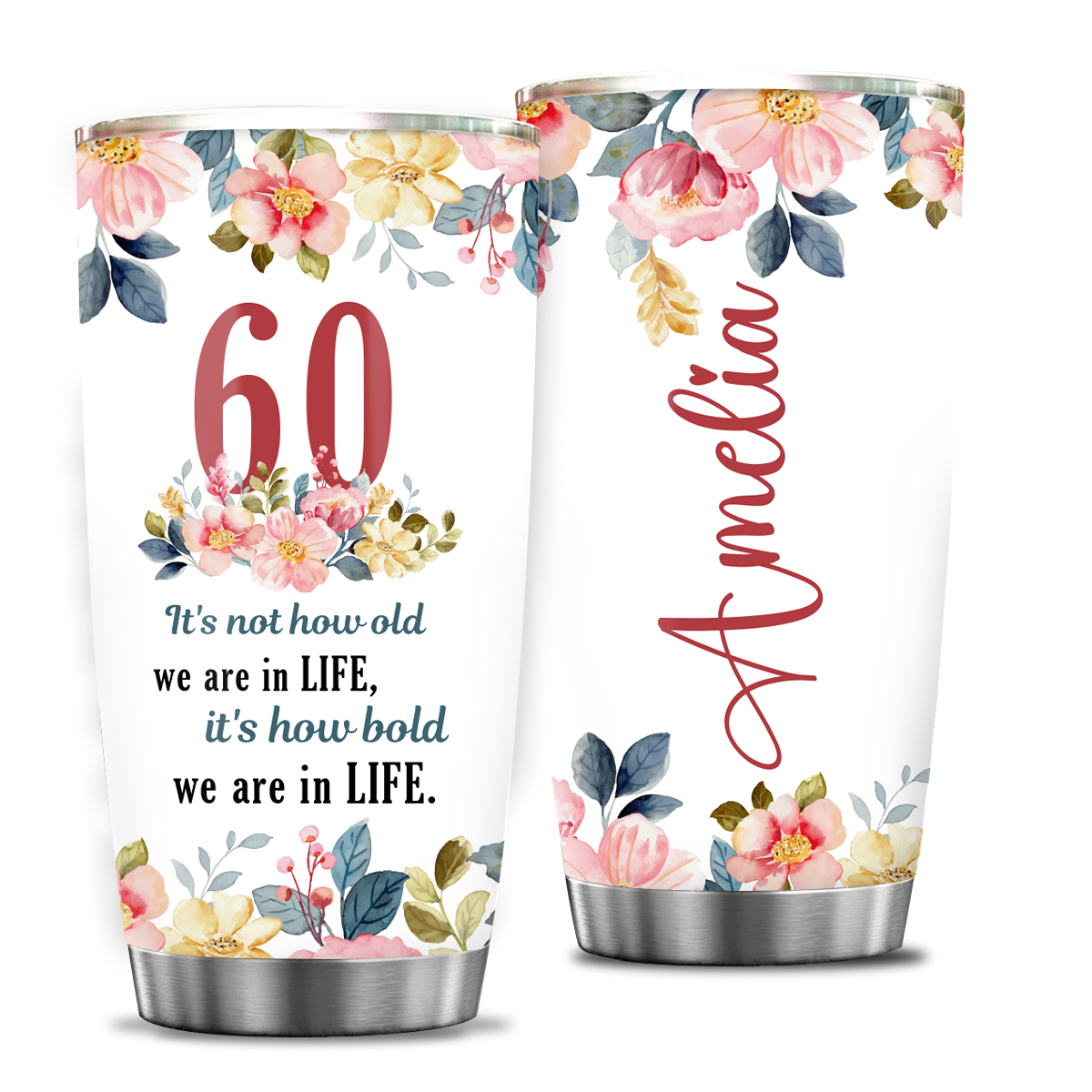 Watercolor Floral 60th Birthday It's Not How Old We Are In Life Custom Gifts Men Women Stainless Steel Tumbler - Personalized Stainless Steel Tumbler