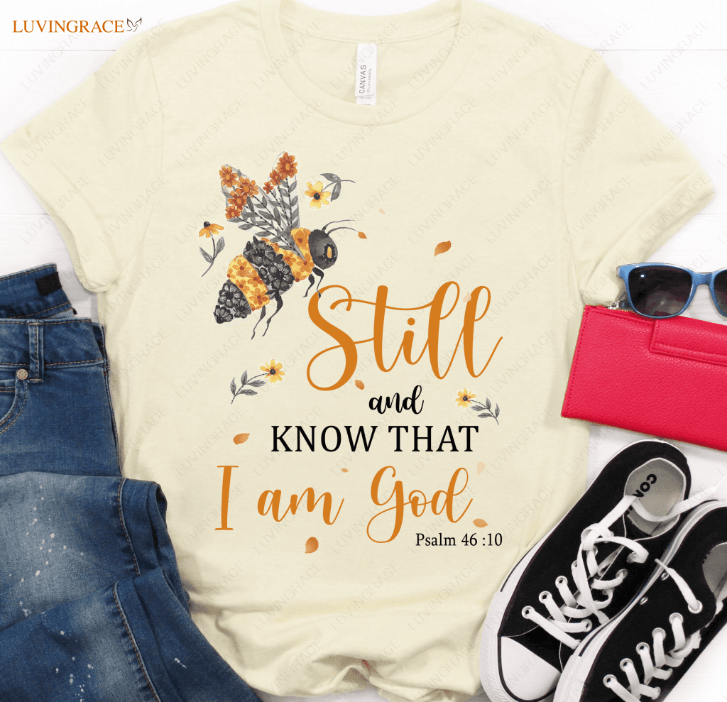 Bee Still And Know He Is Tshirt Shirt