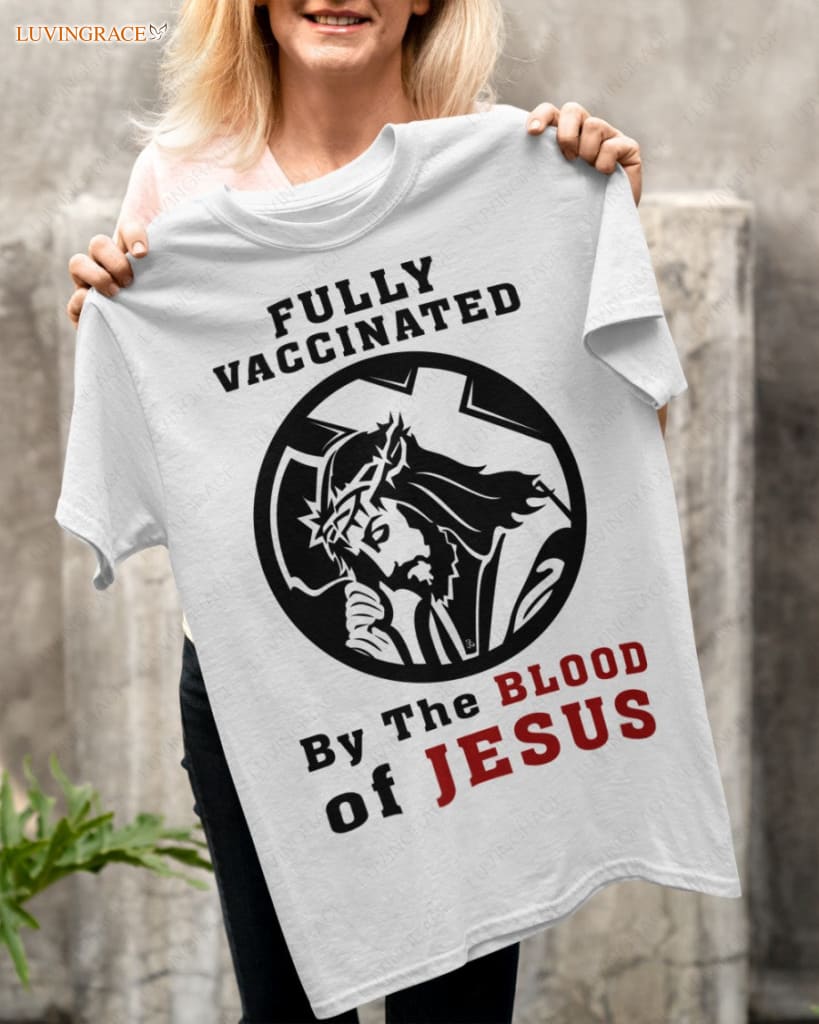 Fully Vaccinated By God Tshirt Shirt