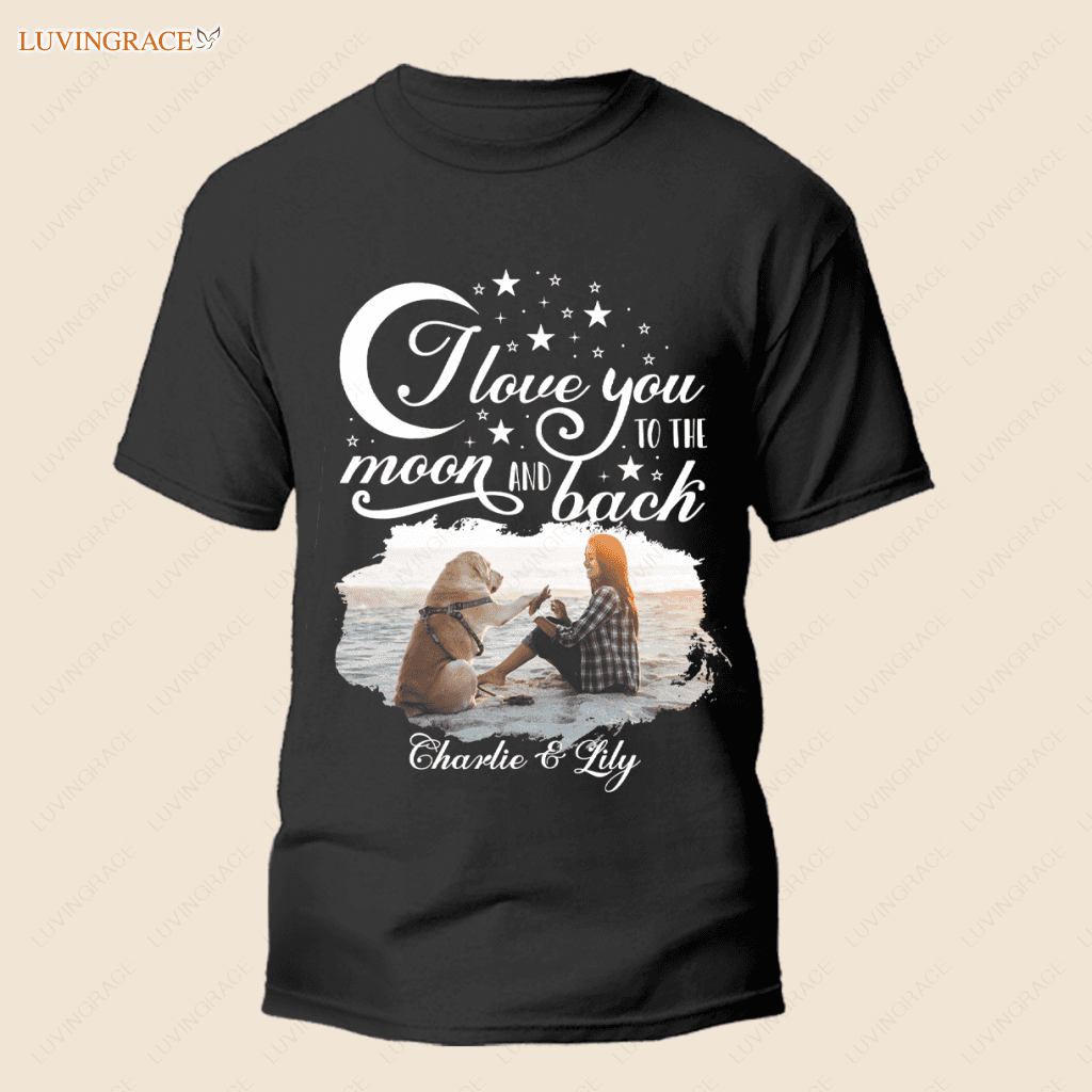 I Love You To The Moon And Back - Personalized Custom Unisex T-Shirt Shirt
