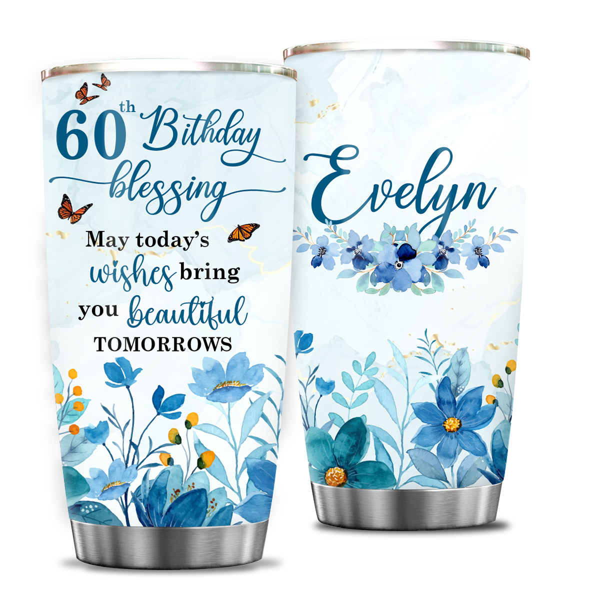 Blue Flower Butterfly 60th Birthday Blessing Today's Wishes Bring You Beautiful Custom Gifts Men Women Stainless Steel Tumbler - Personalized Stainless Steel Tumbler