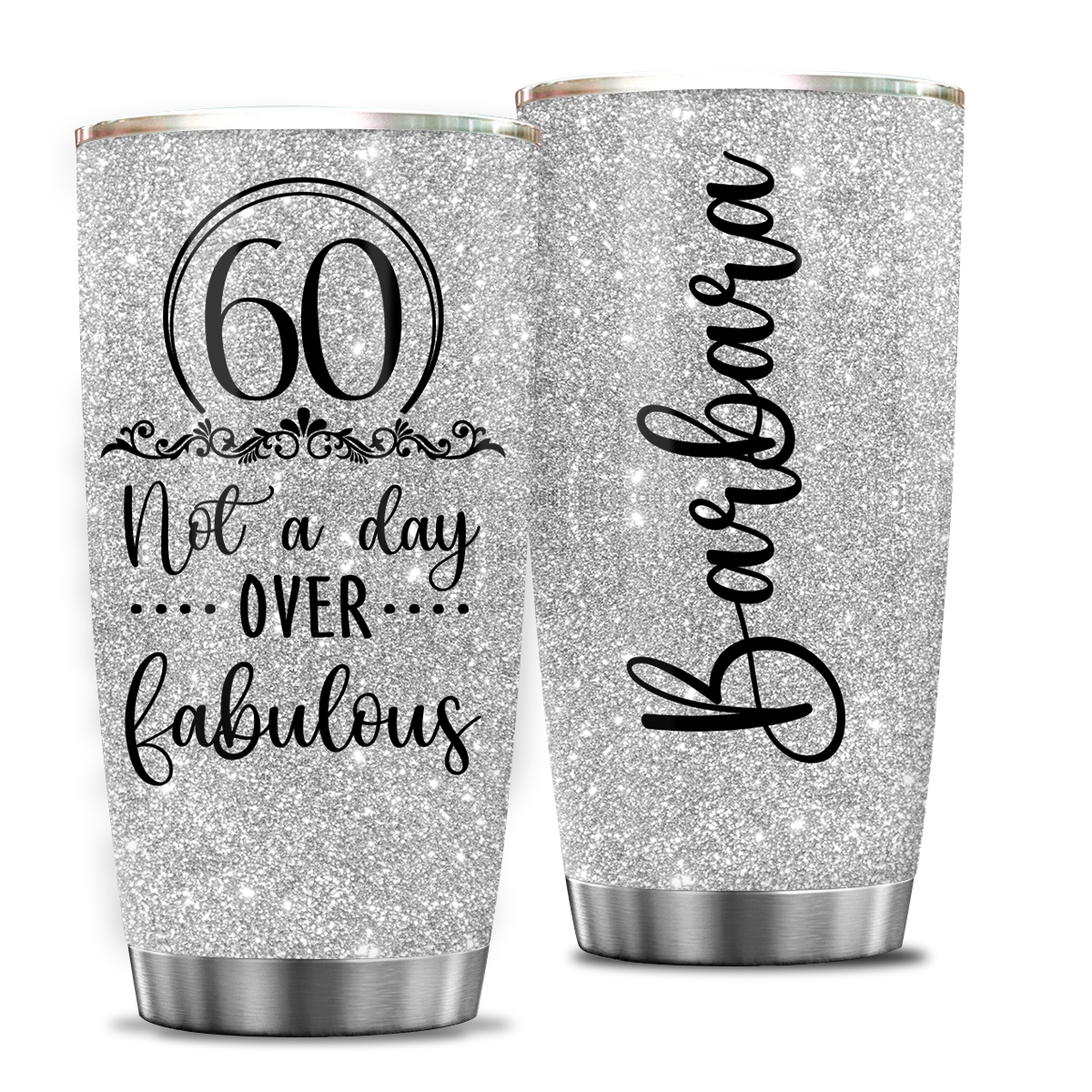 Glitter Silver 60th Birthday Not A Day Over Fabulous Custom Gifts Men Women Stainless Steel Tumbler - Personalized Stainless Steel Tumbler