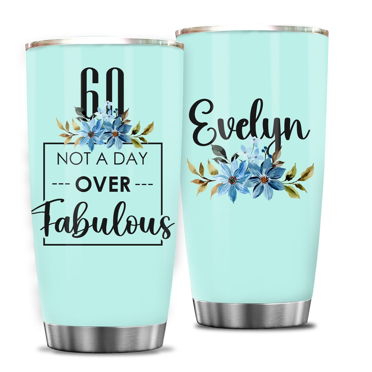 Blue Floral 60th Birthday Not A Day Over Fabulous Custom Tumbler Gifts - Personalized Stainless Steel Tumbler