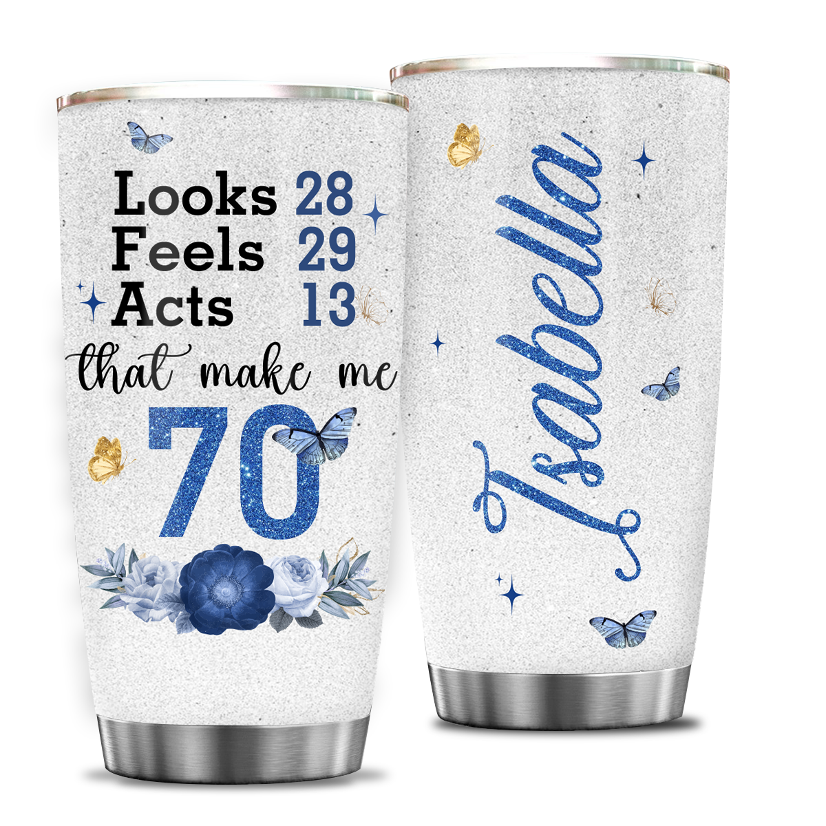 Blue Golden Glitter Floral 70th Birthday Looks 28 Feels 29 Act 13 Custom Gifts Tumbler - Personalized Stainless Steel Tumbler