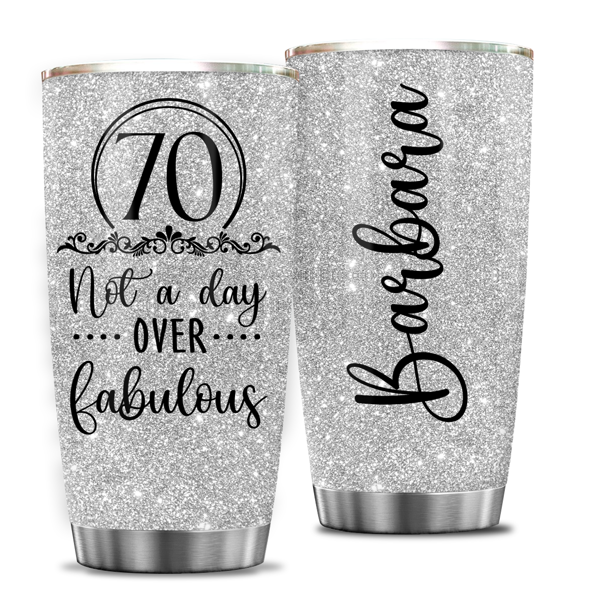 Glitter Silver 70th Birthday Not A Day Over Fabulous Custom Gifts Tumbler - Personalized Stainless Steel Tumble