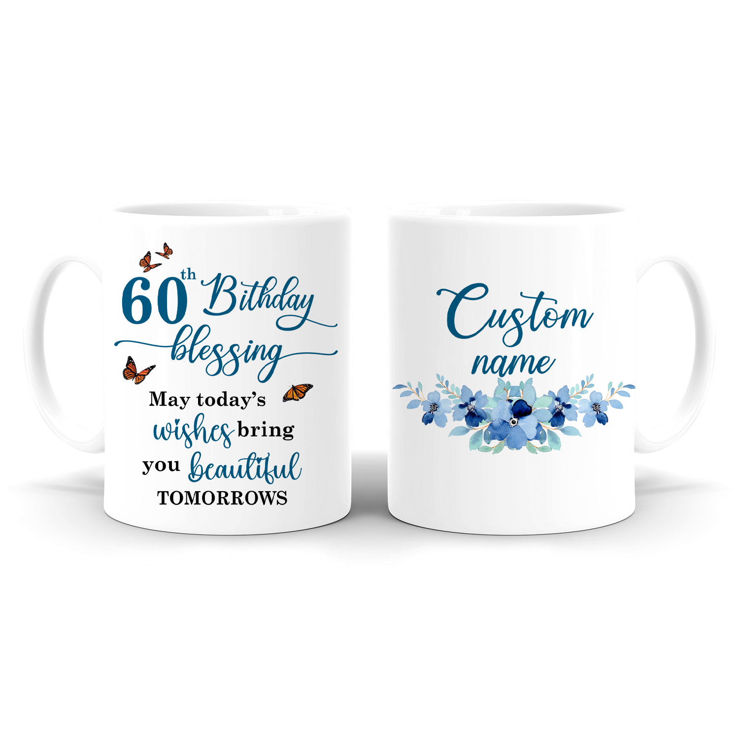 Blue Flower Butterfly 60th Birthday Blessing Today's Wishes Bring You Beautiful Custom Gifts Mug - Personalized Mug