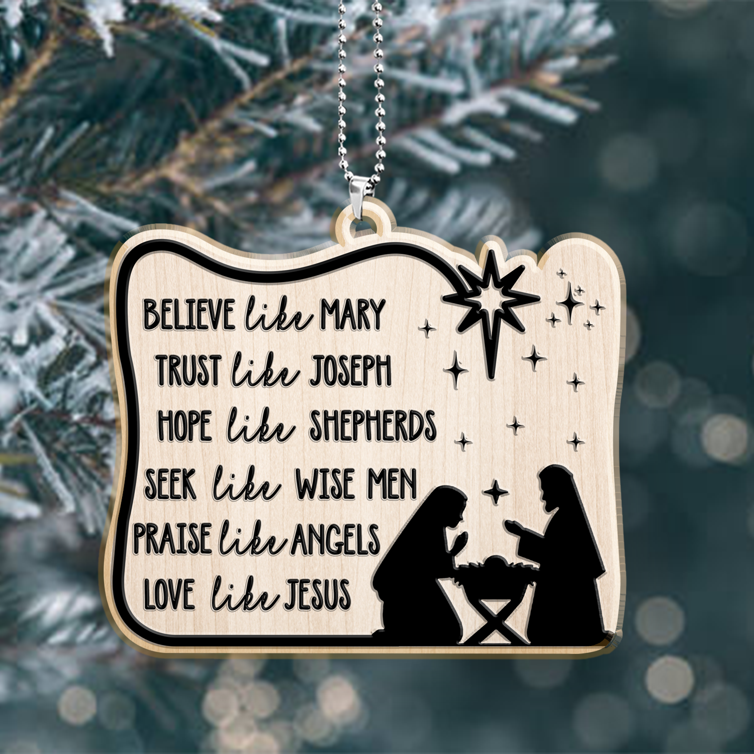 Engraved Wood Ornament Believe Like Mary, Trust Like Joseph, Hope Like Shepherds, Seek Like Wise Men, Love Like Jesus Ornament