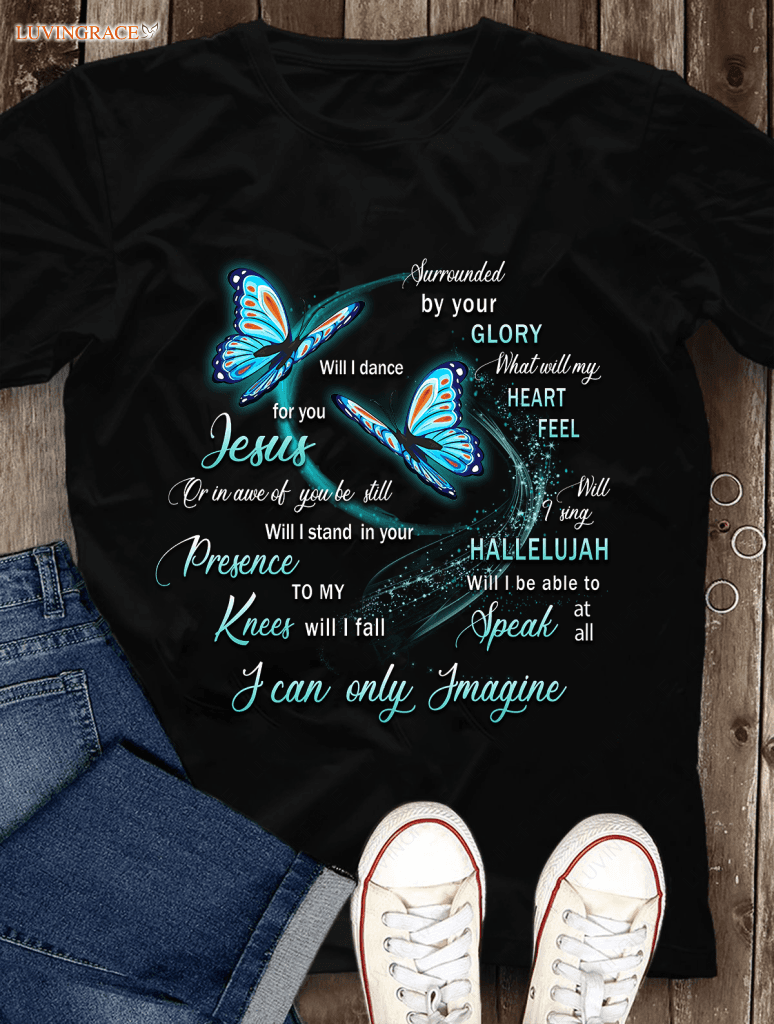 Blue Butterfly Surrounded By Your Glory Tshirt Shirt