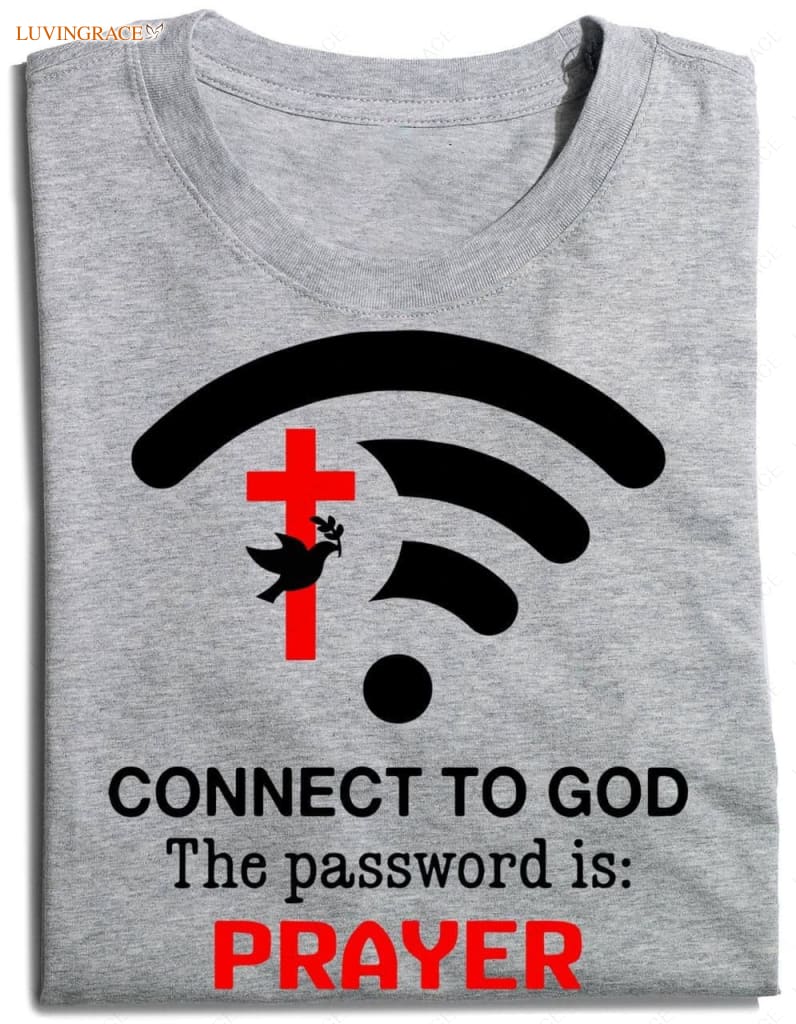 Connect To God The Password Is Prayer T-Shirt Shirt