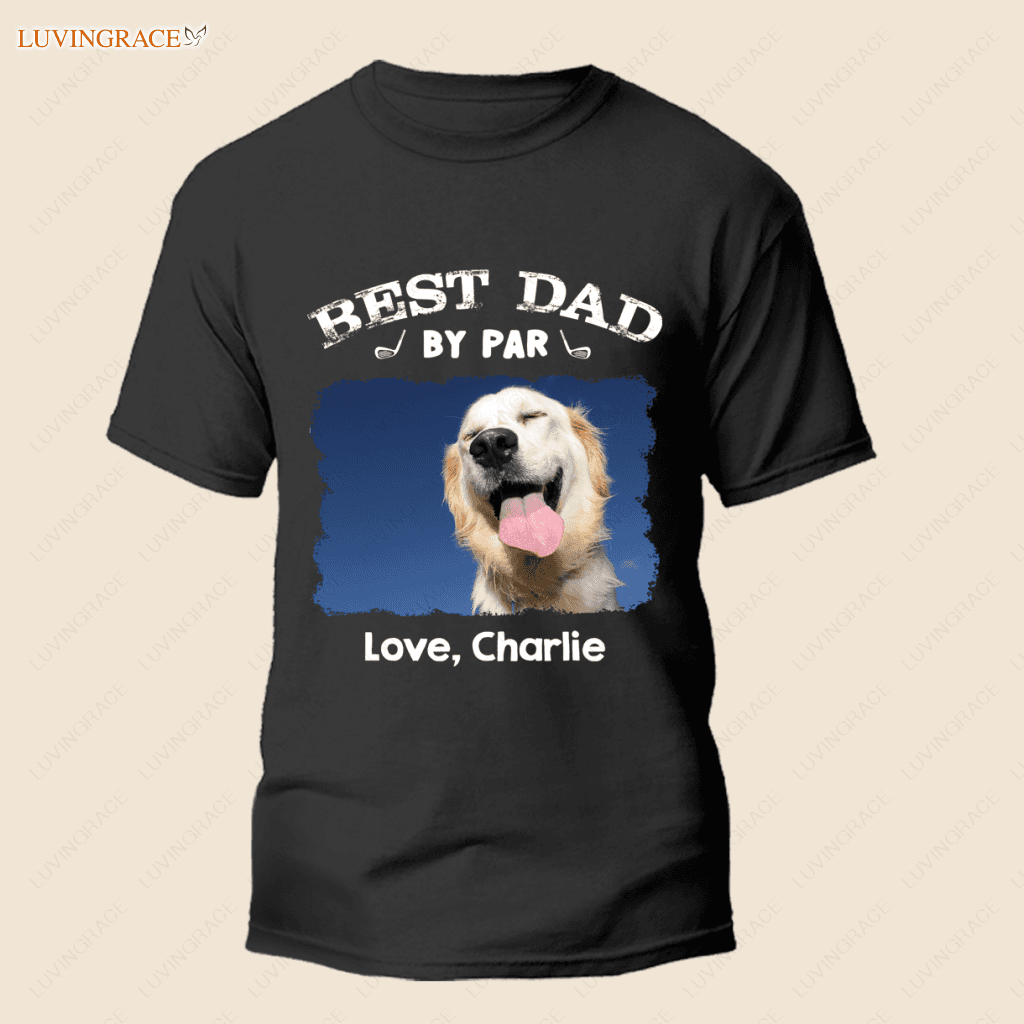 Copy Of Custom Dog Photo Best Dad By Par Shirt