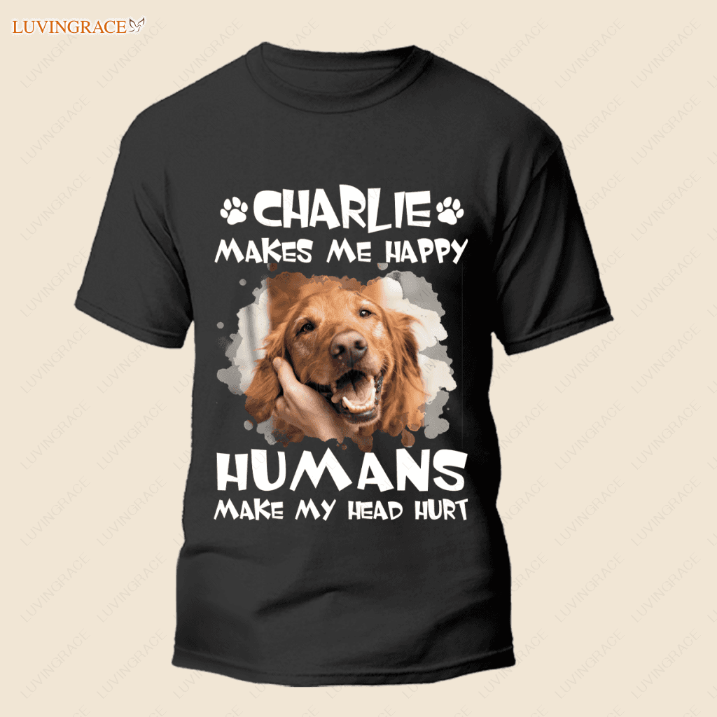 Dogs Make Me Happy - Personalized Custom Unisex T-Shirt Shirt