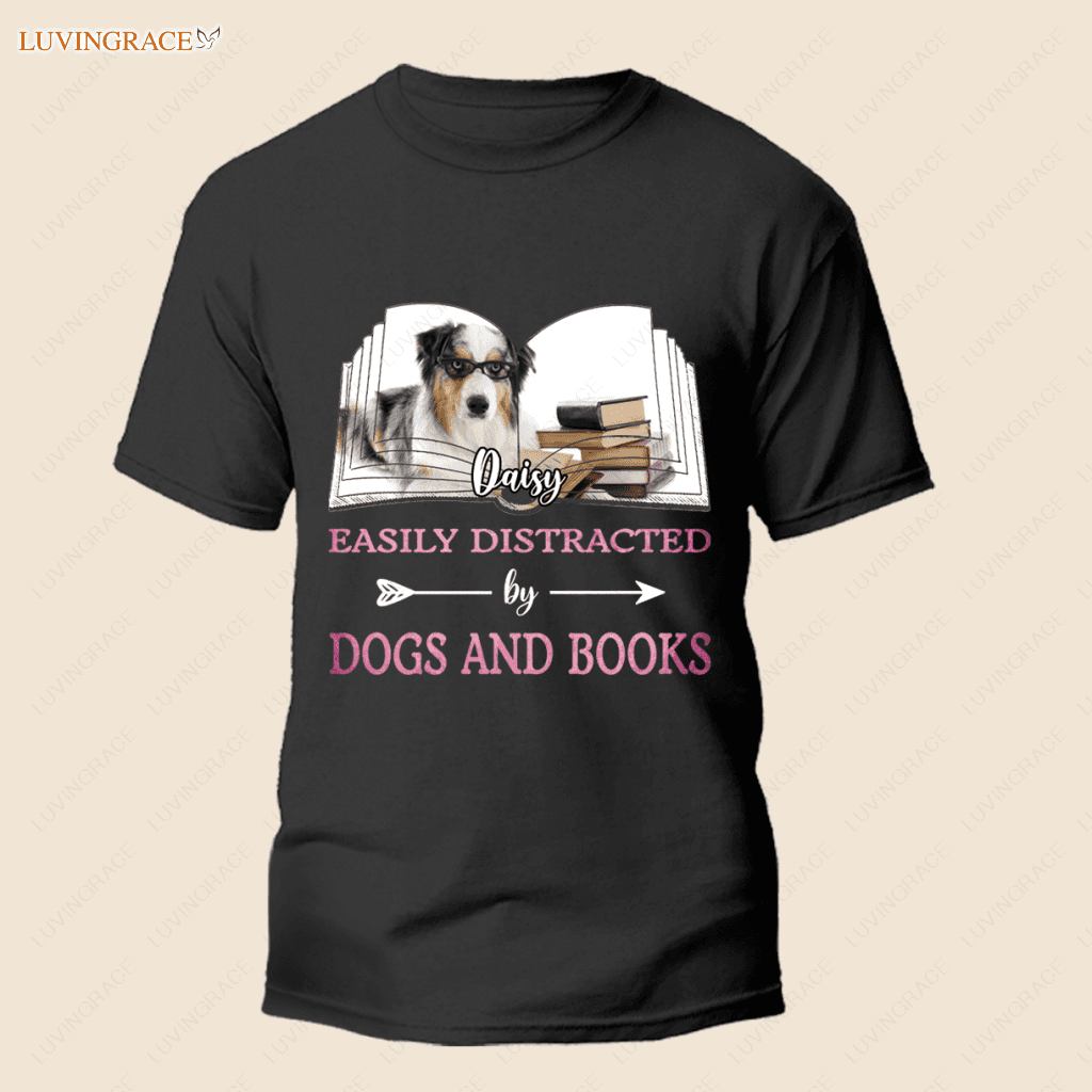 Easily Distracted By Dogs And Books - Personalized Custom Unisex T-Shirt Shirt
