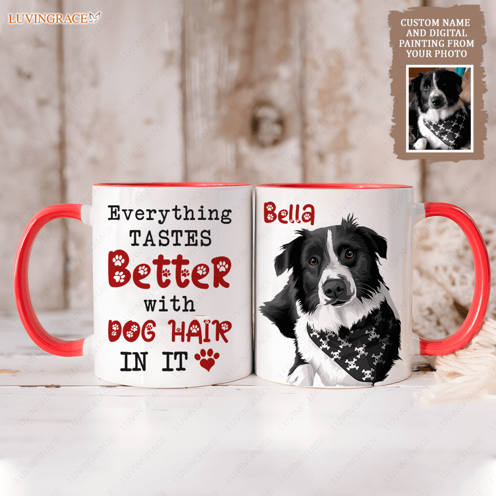 Everything Tastes Better With Dog Hair In It - Personalized Custom Accent Mug Ceramic