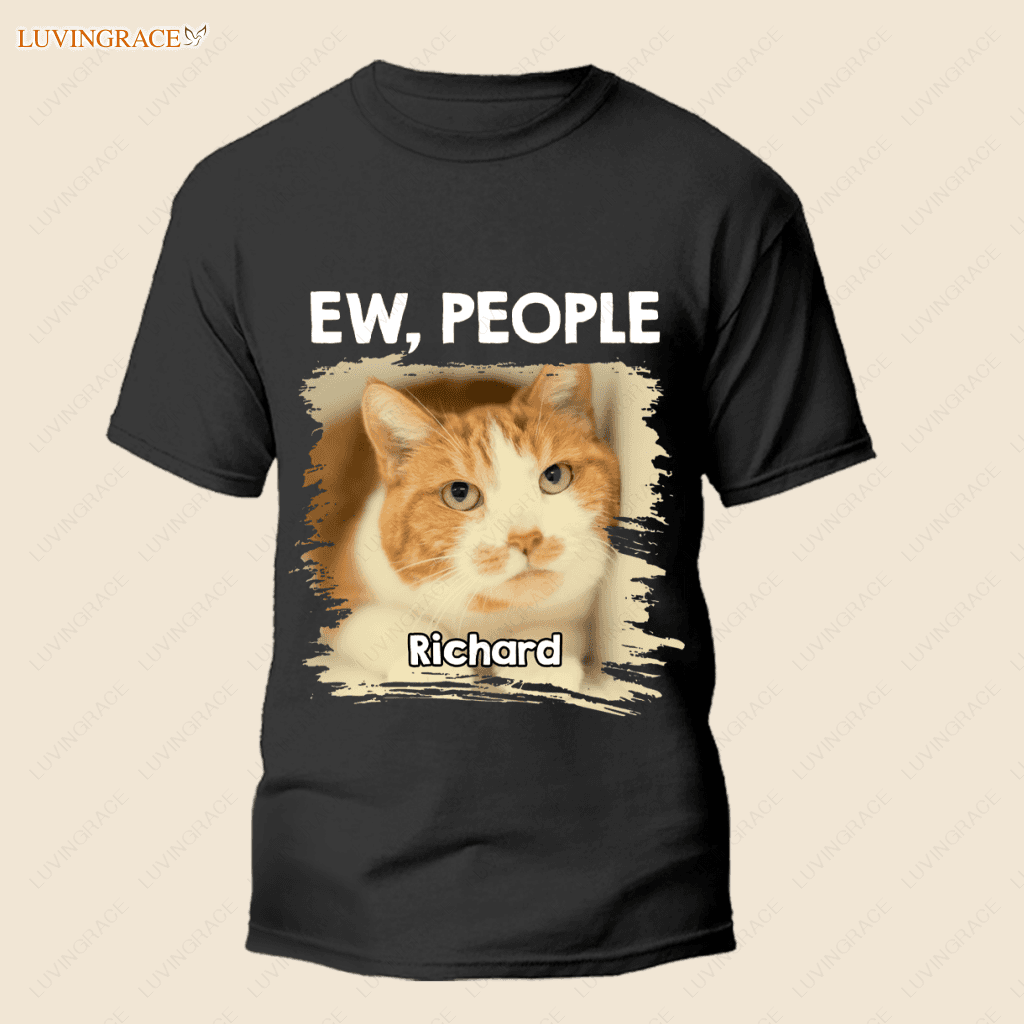Ew People Dog/Cat Lovers Tshirt - Personalized Custom Unisex T-Shirt Shirt