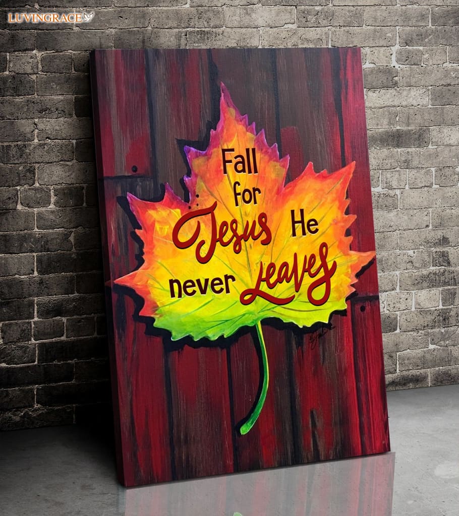 Fall For Jesus He Never Leaves Wall Art