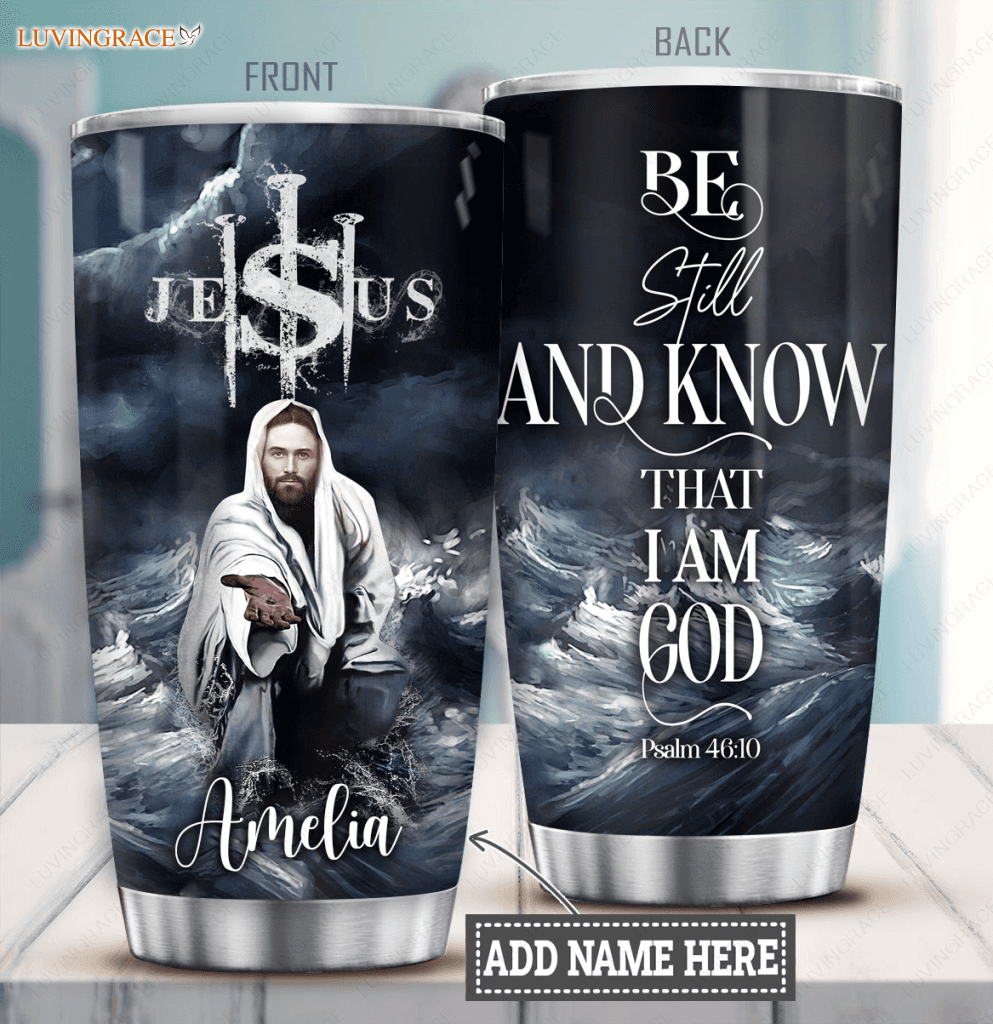 Jesus Be Still And Know Personalized Tumbler Tumbler