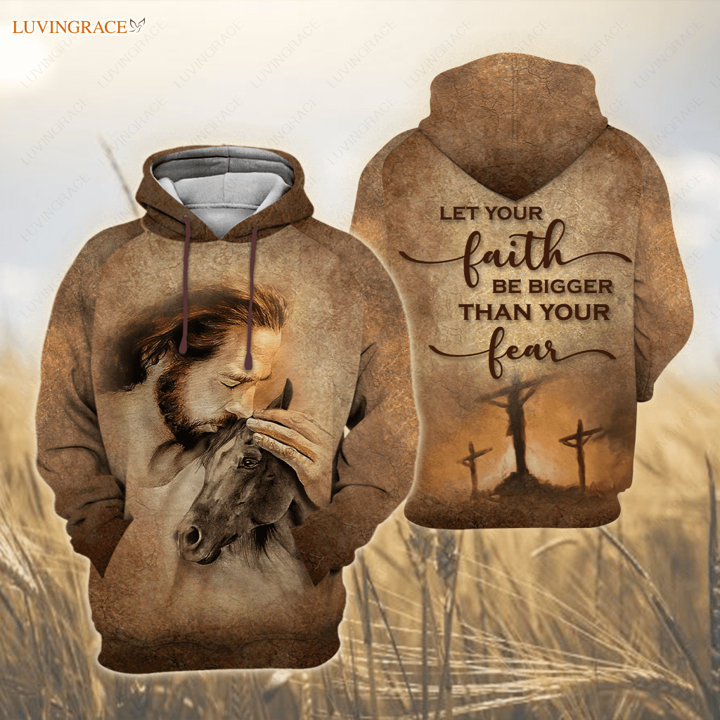 Jesus Christ Love Horse Let Your Faith Be Bigger Than Fear Hoodie / S