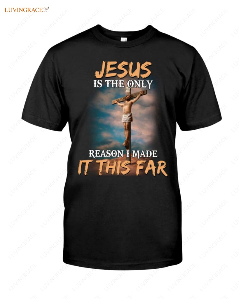 Jesus Is The Only Reason I Made It This Far Classic T-Shirt Shirt