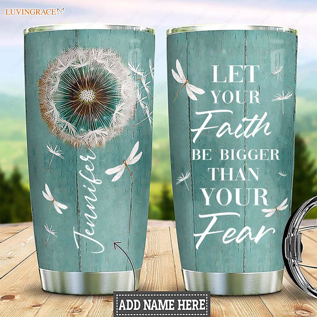 Let Your Faith Be Bigger Than You Fear Personalized Tumbler