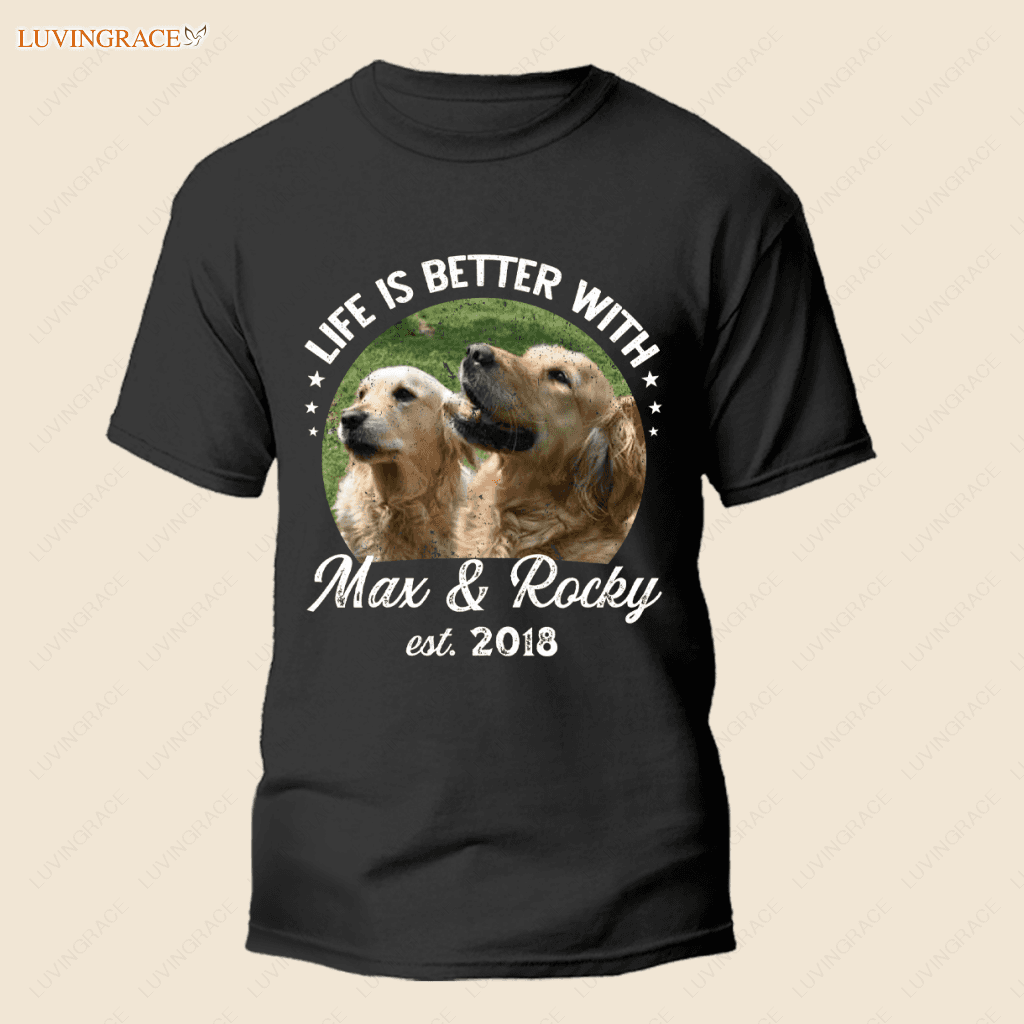 Life Is Better With Dogs - Personalized Custom Unisex T-Shirt Shirt