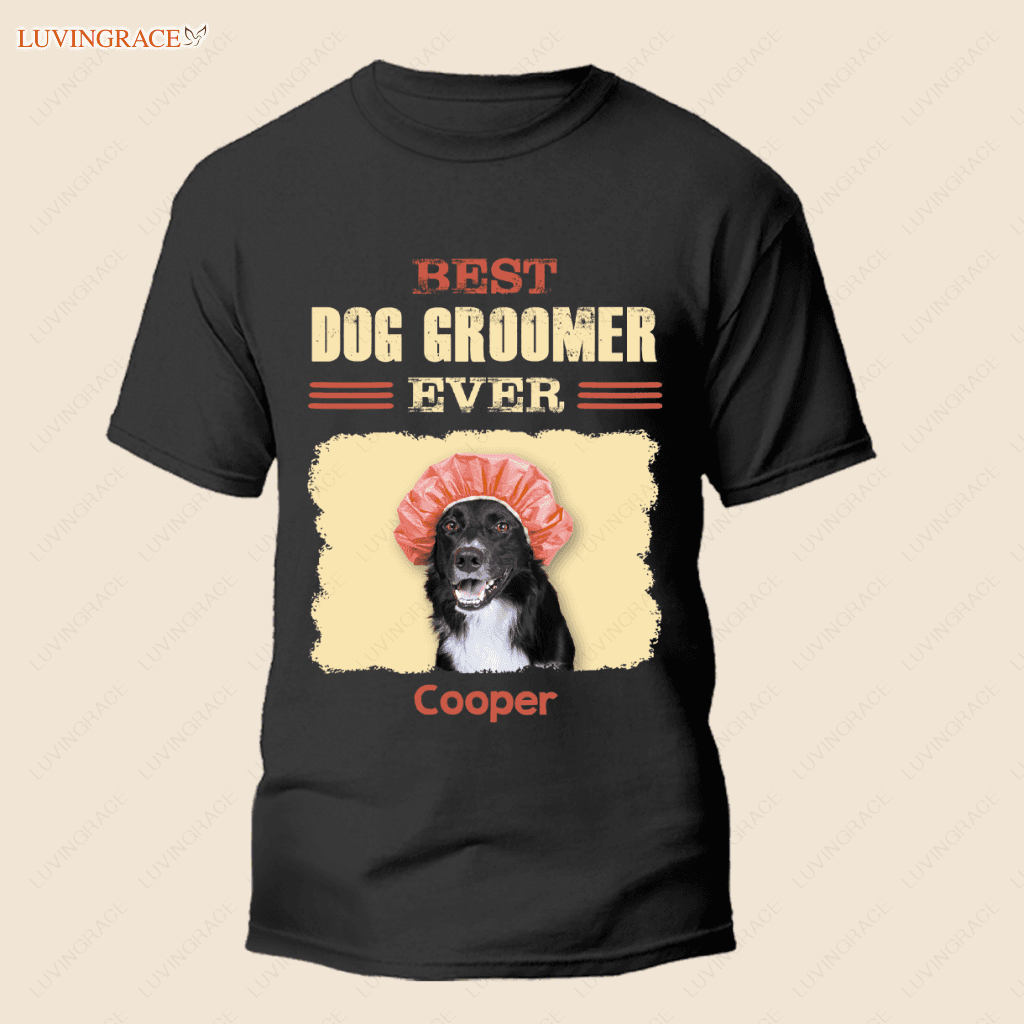 Personalized Dog Groomer Shirt Grooming Best Ever
