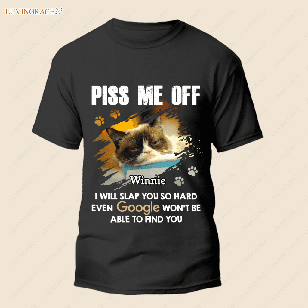 Piss Me Off - Personalized Custom Unisex T-Shirt Shirt