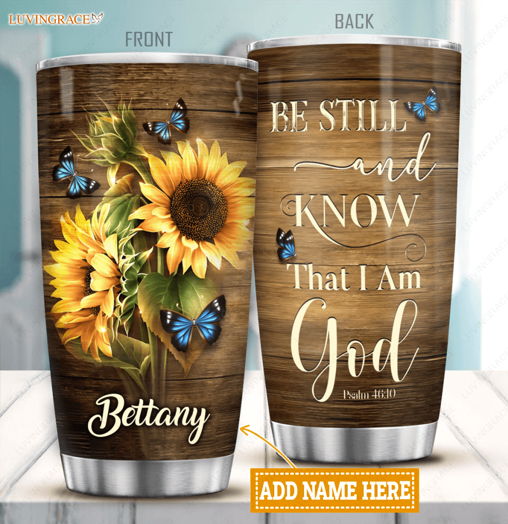 Sunflower Be Still And Know Personalized Tumbler Tumbler