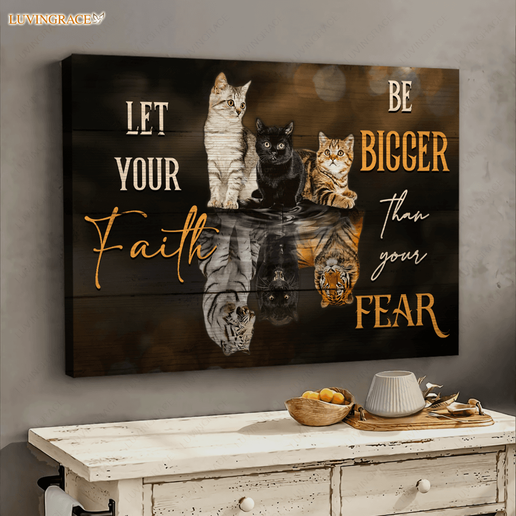 Tiger And Cat Let Your Faith Be Bigger Than Fear Wall Art